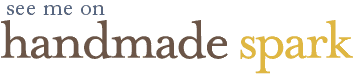 Handmade Spark , handmade , creative process , handmade directory, stephey baker, marked by the muse